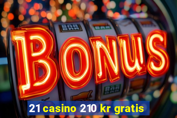 21 casino 210 kr gratis