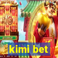 kimi bet