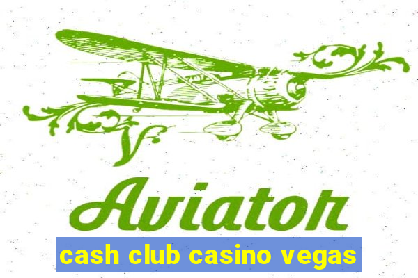 cash club casino vegas