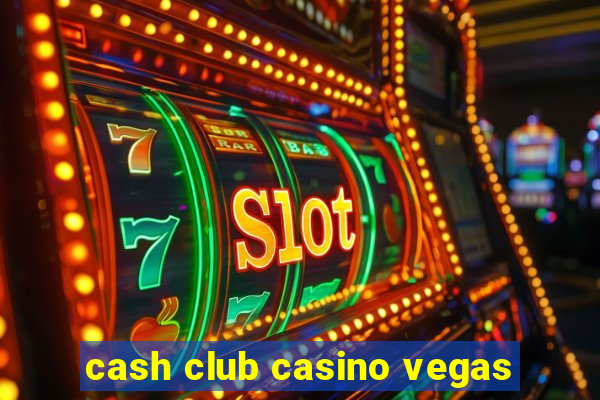 cash club casino vegas