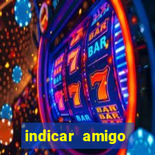 indicar amigo estrela bet