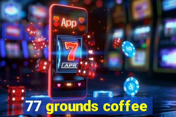 77 grounds coffee