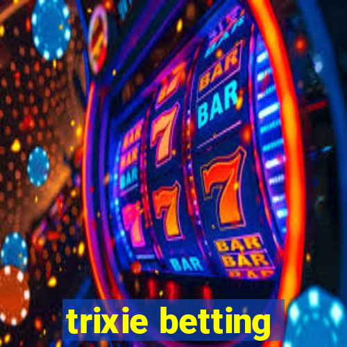 trixie betting