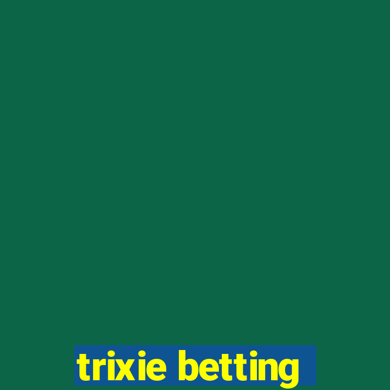 trixie betting