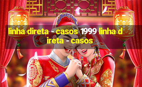 linha direta - casos 1999 linha direta - casos