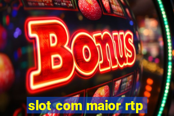 slot com maior rtp