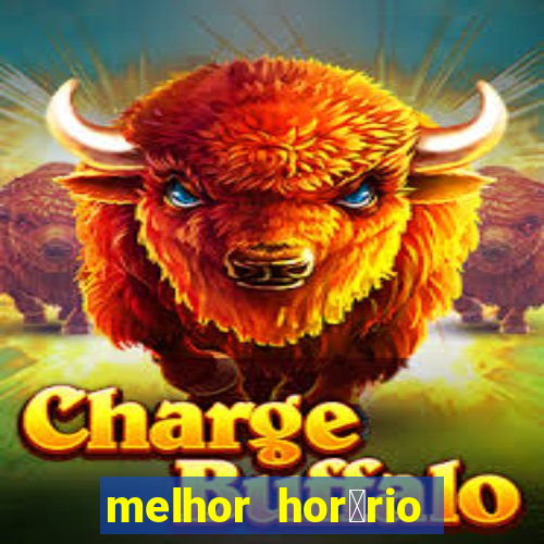 melhor hor谩rio para jogar slots