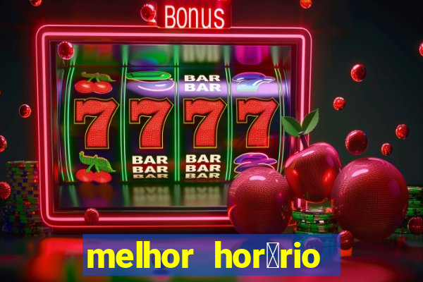 melhor hor谩rio para jogar slots