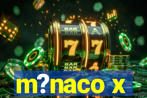 m?naco x