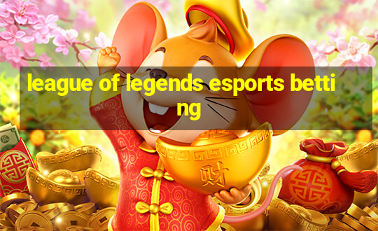 league of legends esports betting