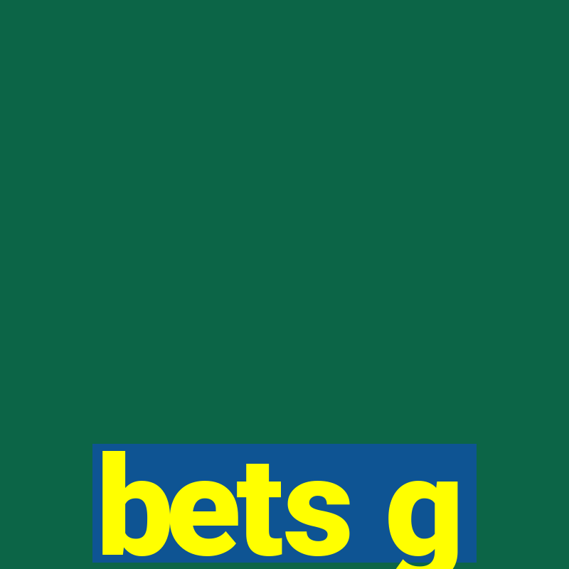 bets g