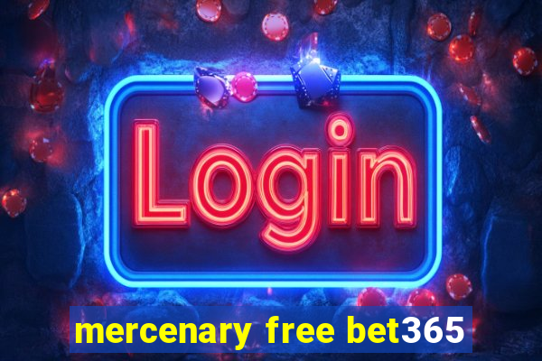 mercenary free bet365