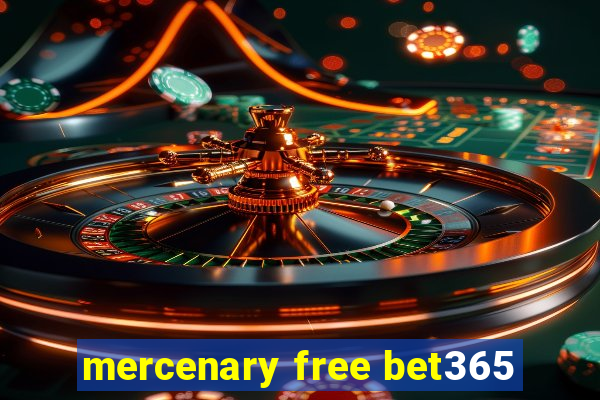 mercenary free bet365