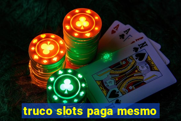 truco slots paga mesmo