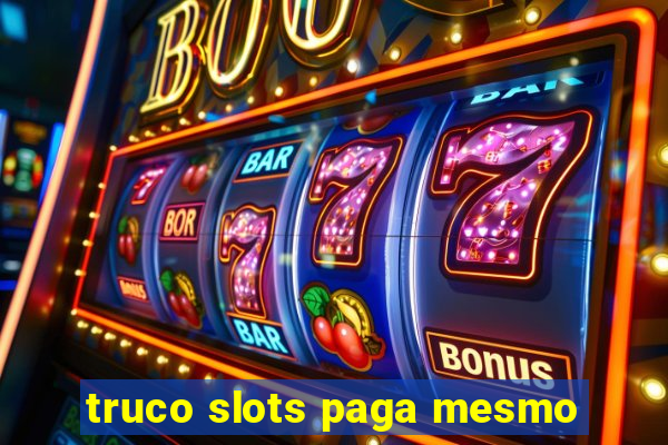 truco slots paga mesmo