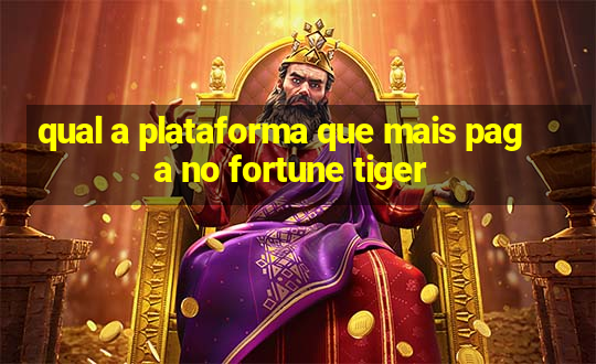 qual a plataforma que mais paga no fortune tiger