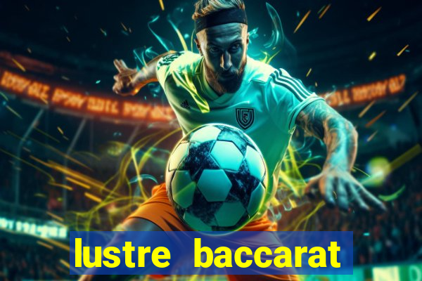 lustre baccarat mais caro