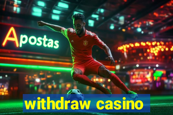 withdraw casino