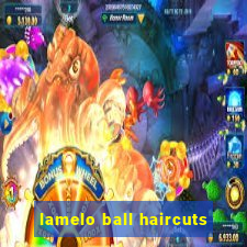 lamelo ball haircuts