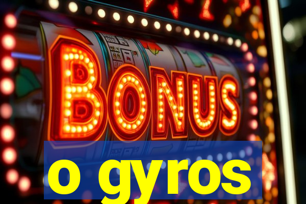 o gyros