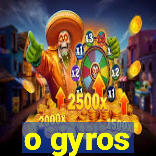 o gyros