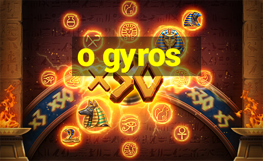 o gyros