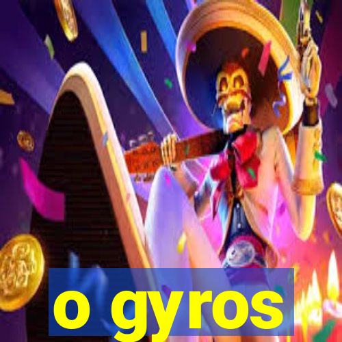 o gyros