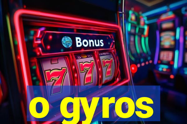 o gyros