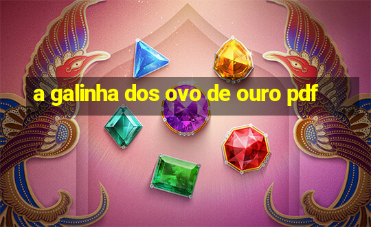 a galinha dos ovo de ouro pdf