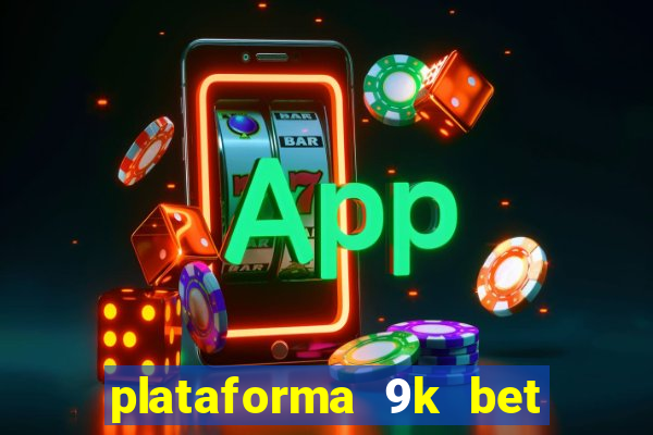 plataforma 9k bet é confiável