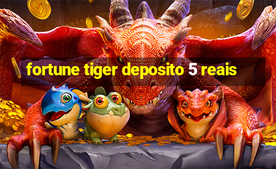 fortune tiger deposito 5 reais