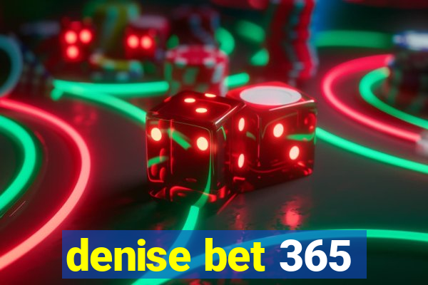 denise bet 365