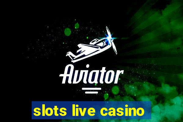 slots live casino