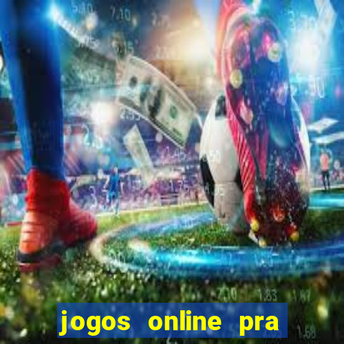 jogos online pra ganhar dinheiro