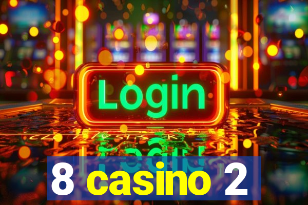 8 casino 2