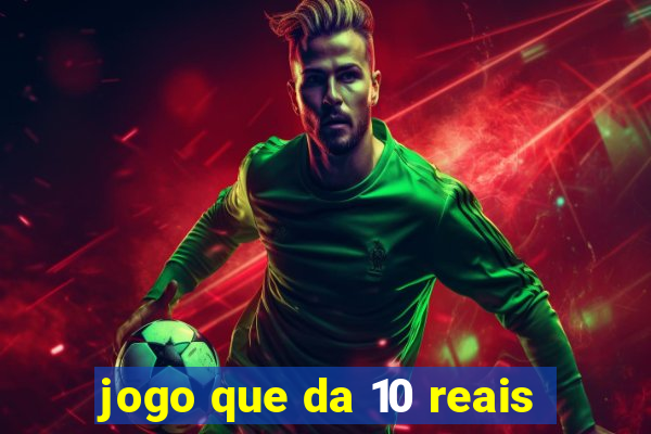 jogo que da 10 reais