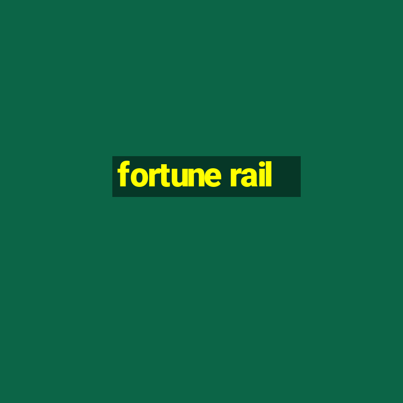 fortune rail