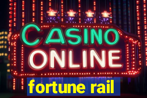 fortune rail