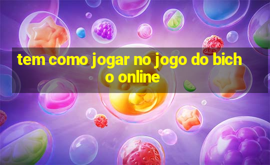 tem como jogar no jogo do bicho online