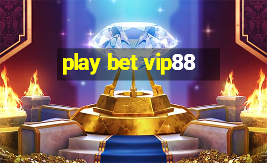 play bet vip88