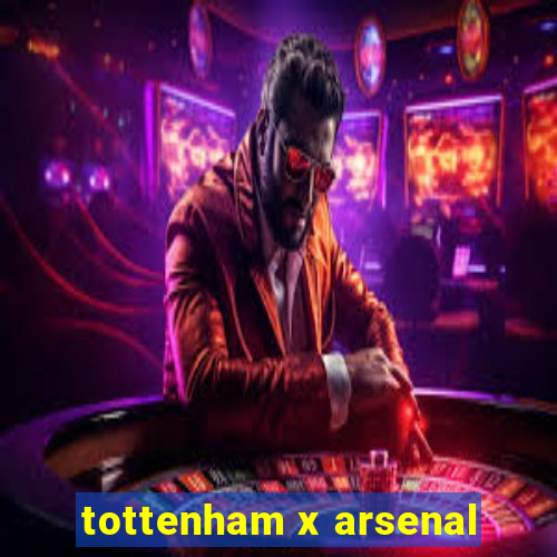 tottenham x arsenal