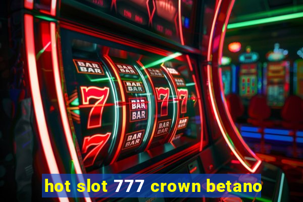 hot slot 777 crown betano