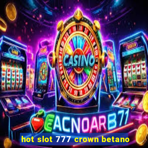 hot slot 777 crown betano