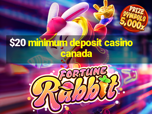 $20 minimum deposit casino canada