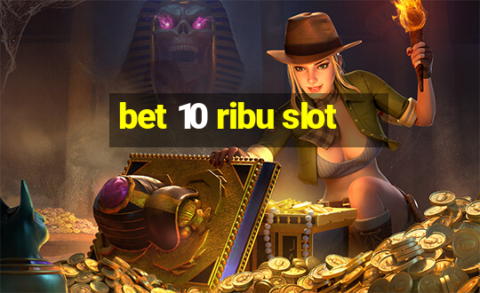 bet 10 ribu slot