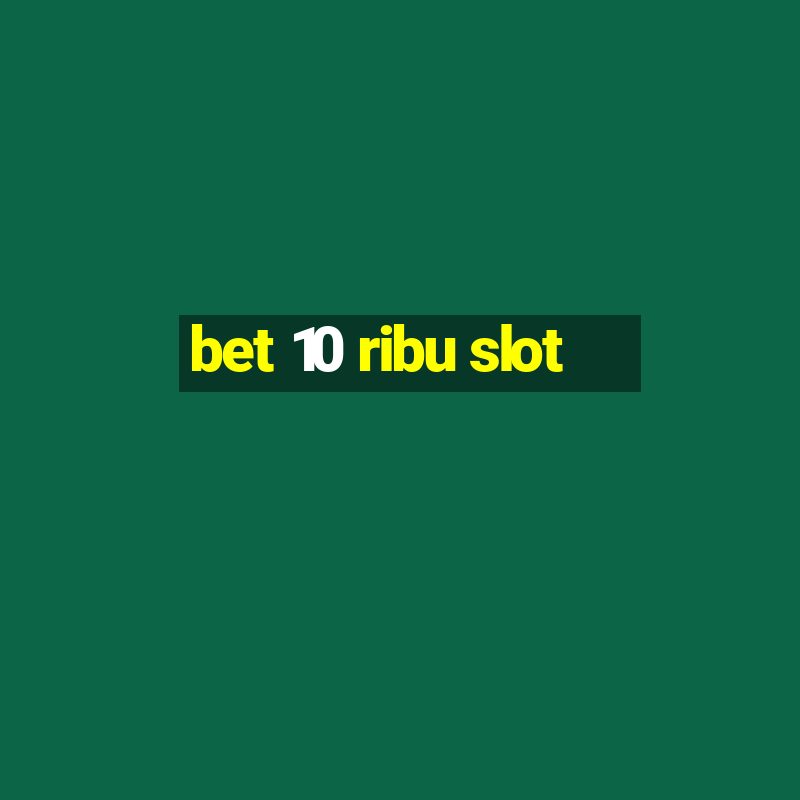 bet 10 ribu slot