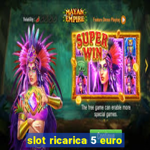 slot ricarica 5 euro