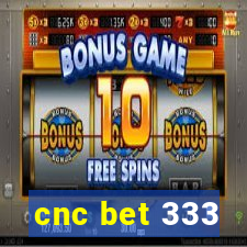 cnc bet 333