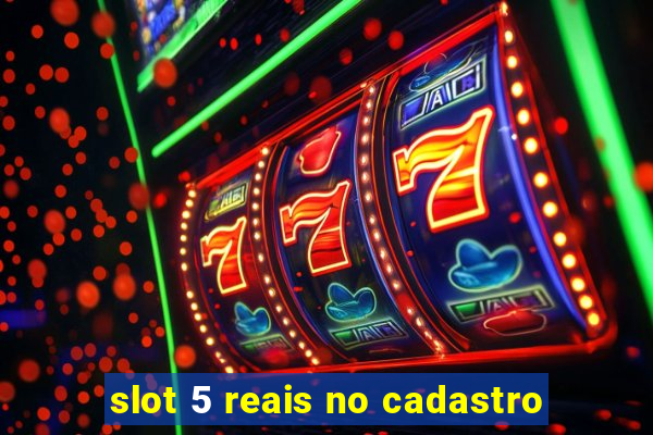 slot 5 reais no cadastro