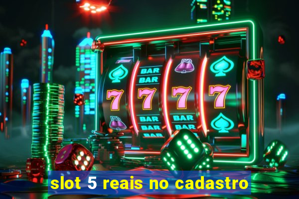 slot 5 reais no cadastro